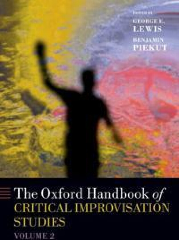 The Oxford Handbook of Critical Improvisation Studies, Volume 2