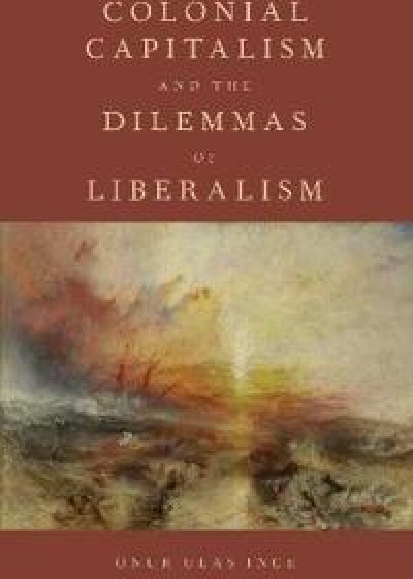 Colonial Capitalism and the Dilemmas of Liberalism