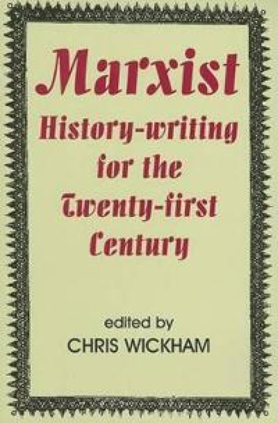 Marxist History-writing for the Twenty-first Century