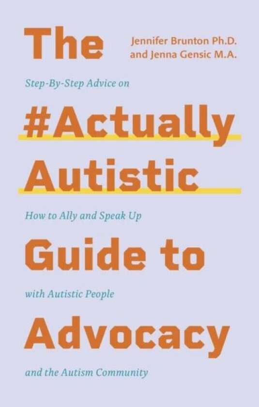 The #ActuallyAutistic Guide to Advocacy av Jenna Gensic, Jennifer Brunton