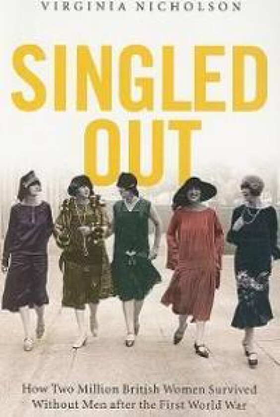 Singled Out: How Two Million British Women Survived Without Men After the First World War