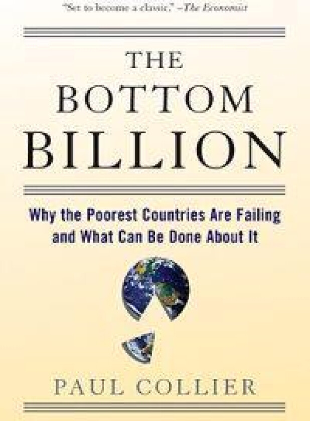 The Bottom Billion: Why the Poorest Countries Are Failing and What Can Be Done about It