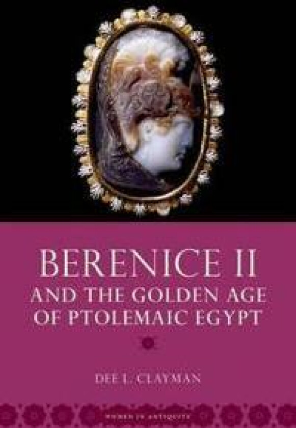 Berenice II and the Golden Age of Ptolemaic Egypt