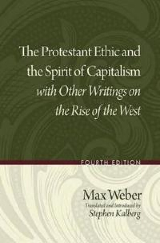 The Protestant Ethic and the Spirit of Capitalism with Other Writings on the Rise of the West