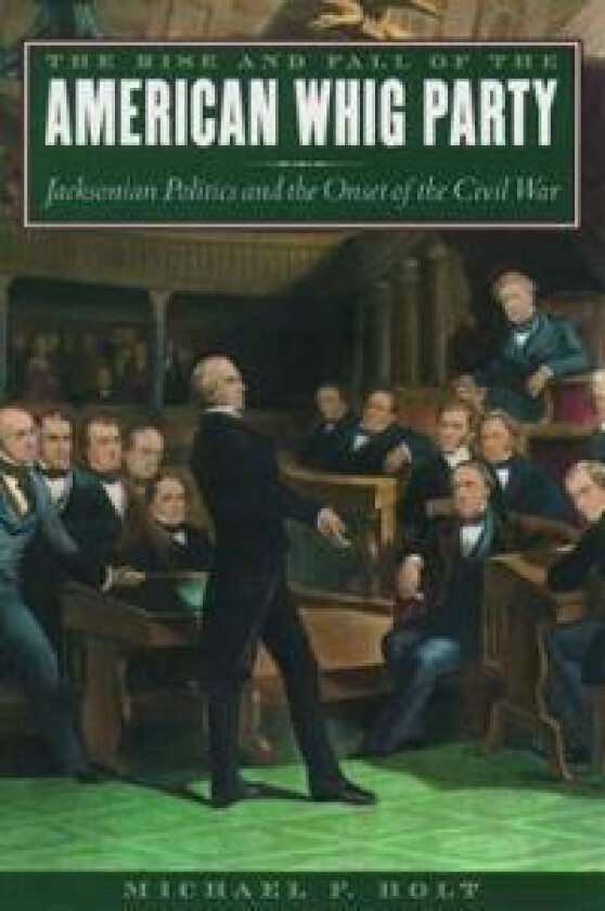 The Rise and Fall of the American Whig Party