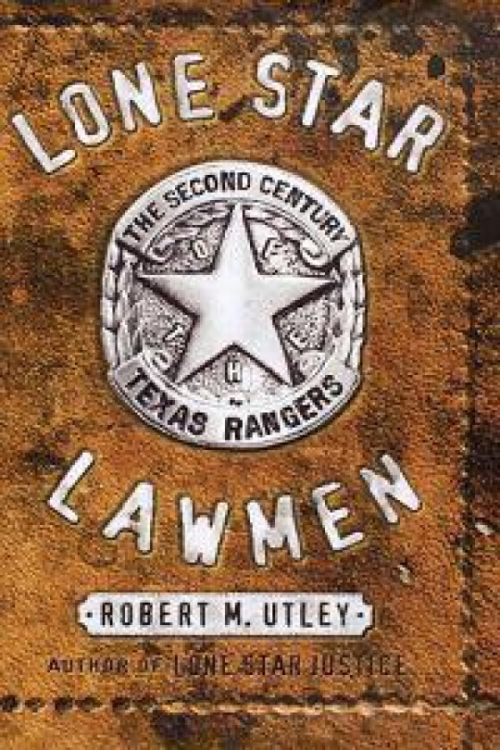 Lone Star Lawmen: The Second Century of the Texas Rangers