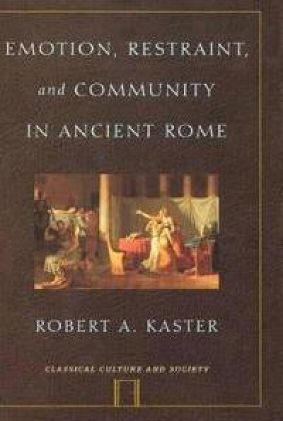 Emotion, Restraint, and Community in Ancient Rome