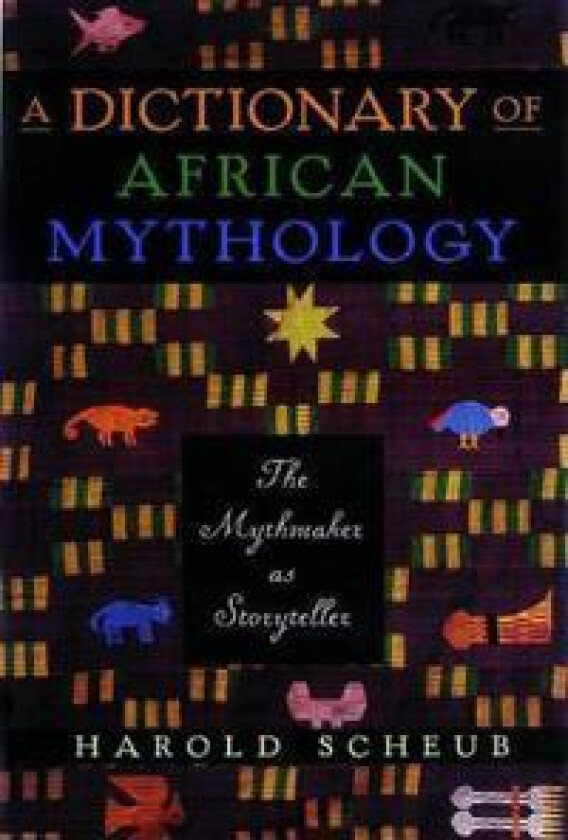 A Dictionary Of African Mythology: The Mythmaker As Storyteller