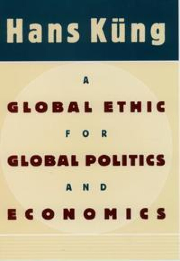 A Global Ethic for Global Politics and Economics