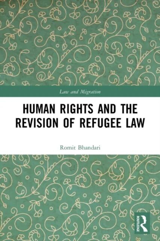 Human Rights and The Revision of Refugee Law av Romit Bhandari