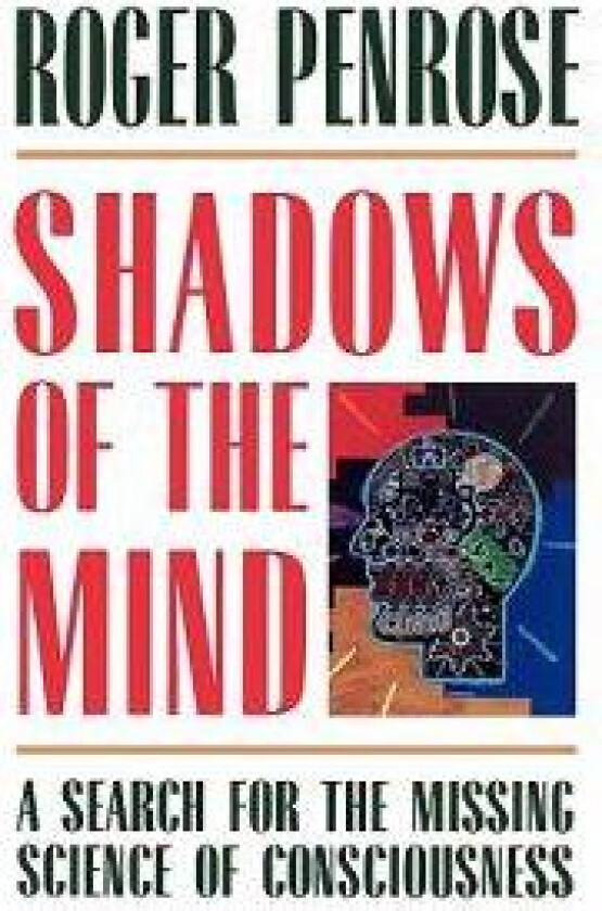 Shadows of the Mind: A Search for the Missing Science of Consciousness