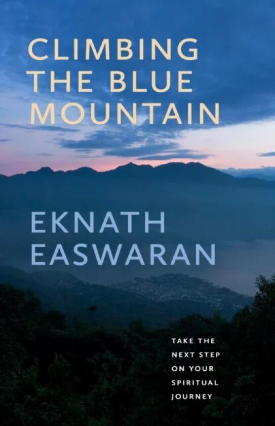 Climbing the Blue Mountain av Eknath Easwaran