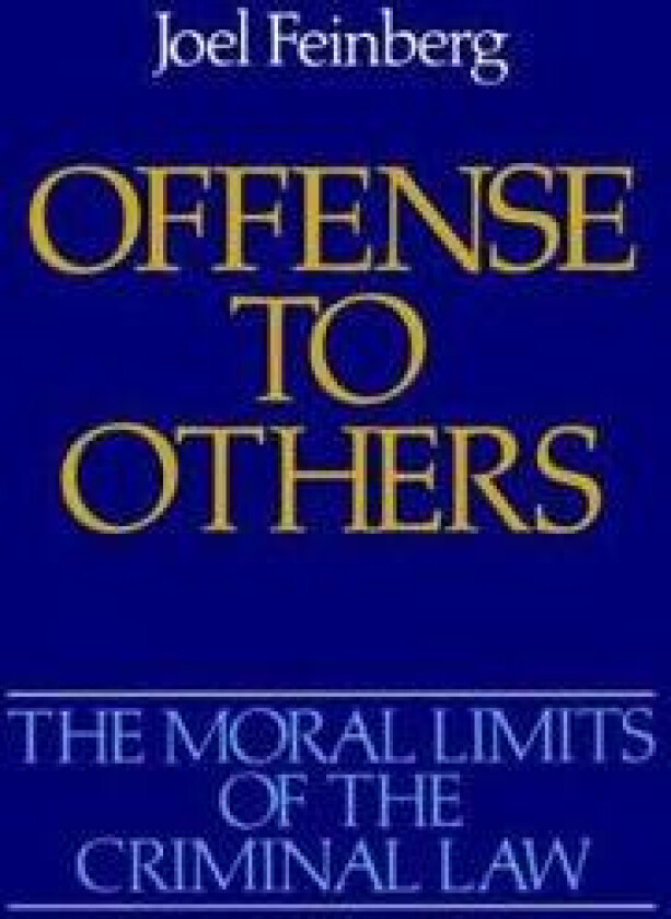 The Moral Limits of the Criminal Law: Volume 2: Offense to Others
