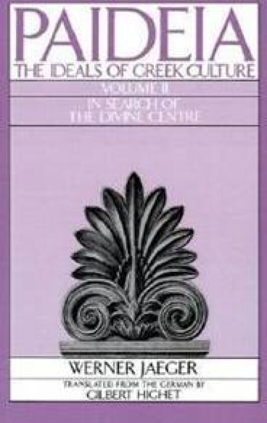 Paideia: The Ideals of Greek Culture: II. In Search of the Divine Centre