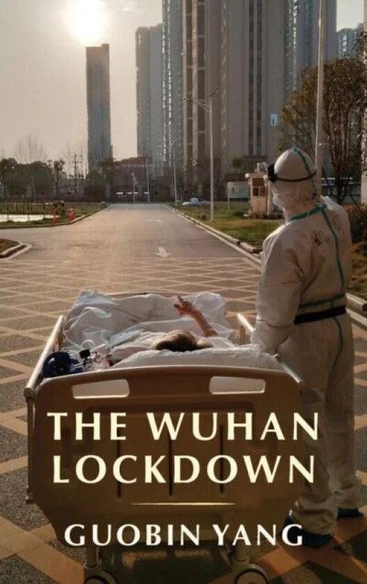 The Wuhan Lockdown av Guobin (University of Pennsylvania) Yang