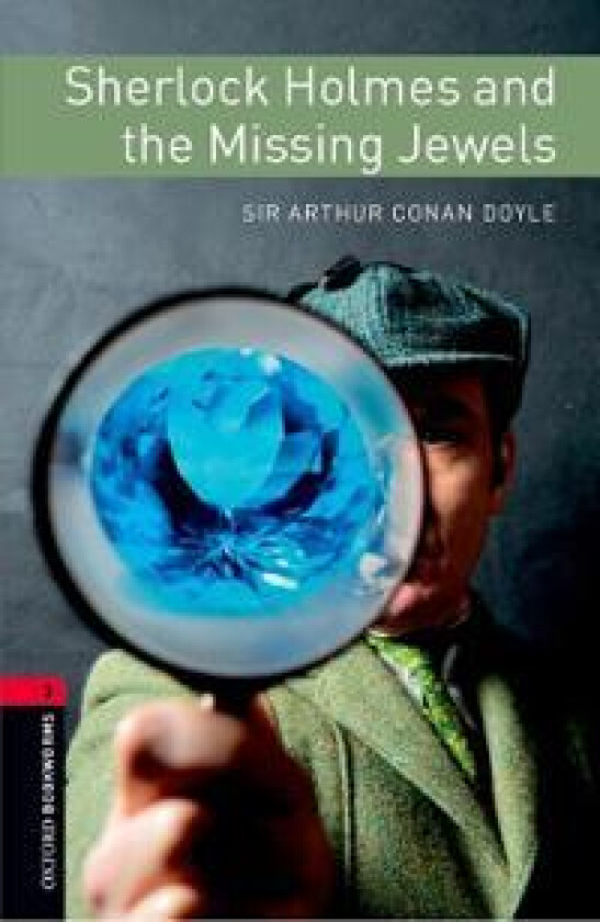 Oxford Bookworms Library: Level 3: Sherlock Holmes and the Missing Jewels