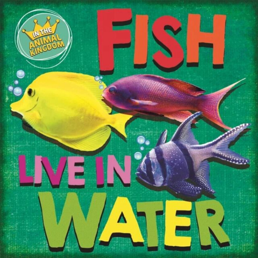 In the Animal Kingdom: Fish Live in Water av Sarah Ridley