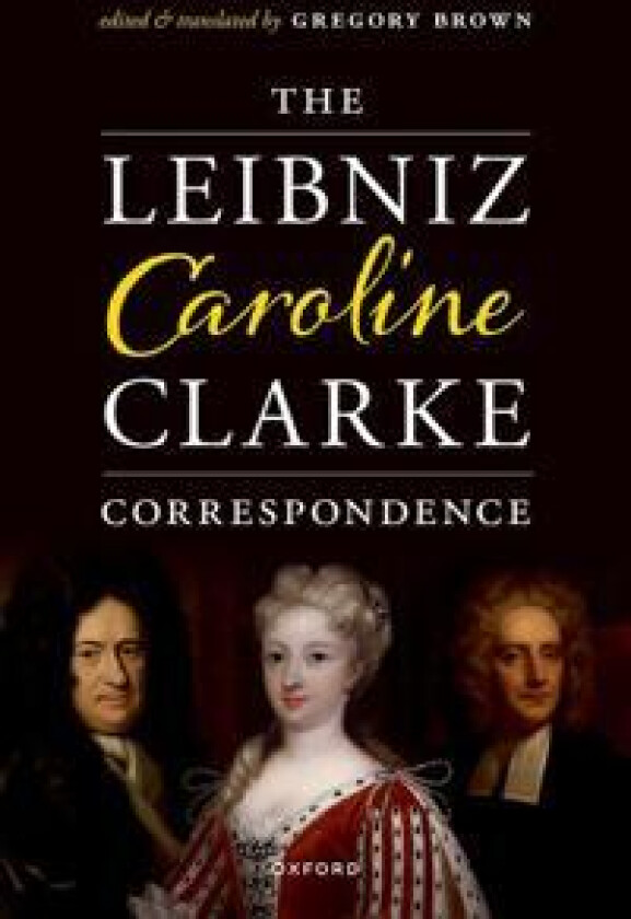 The Leibniz-Caroline-Clarke Correspondence