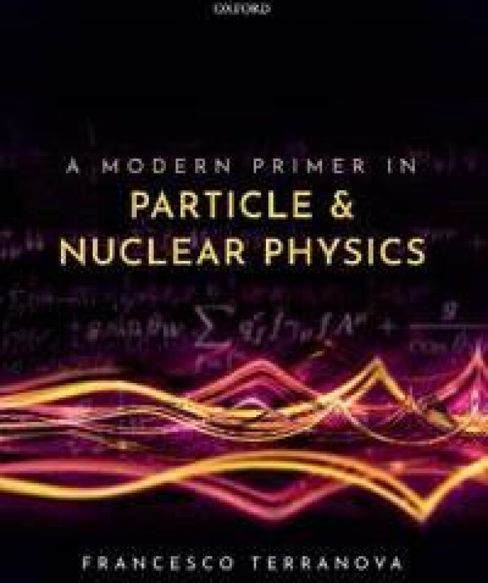 A Modern Primer in Particle and Nuclear Physics