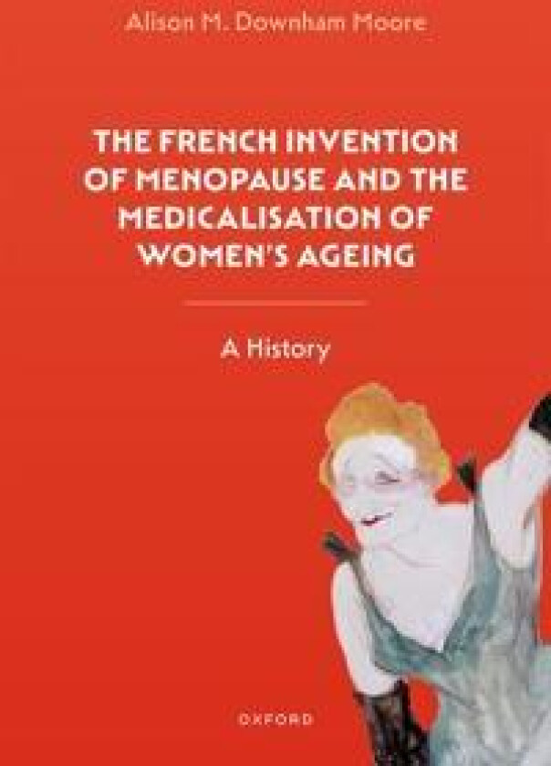 The French Invention of Menopause and the Medicalisation of Women's Ageing