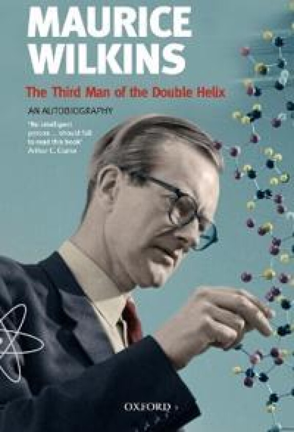 Maurice Wilkins: The Third Man of the Double Helix