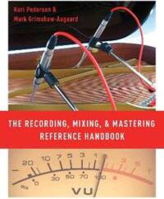 The Recording, Mixing, and Mastering Reference Handbook