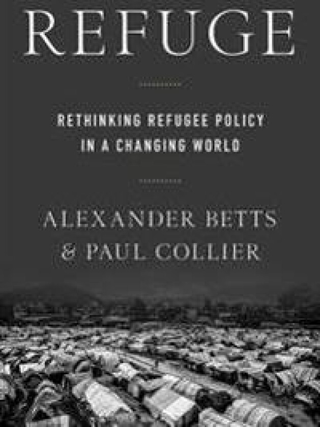 Refuge: Rethinking Refugee Policy in a Changing World