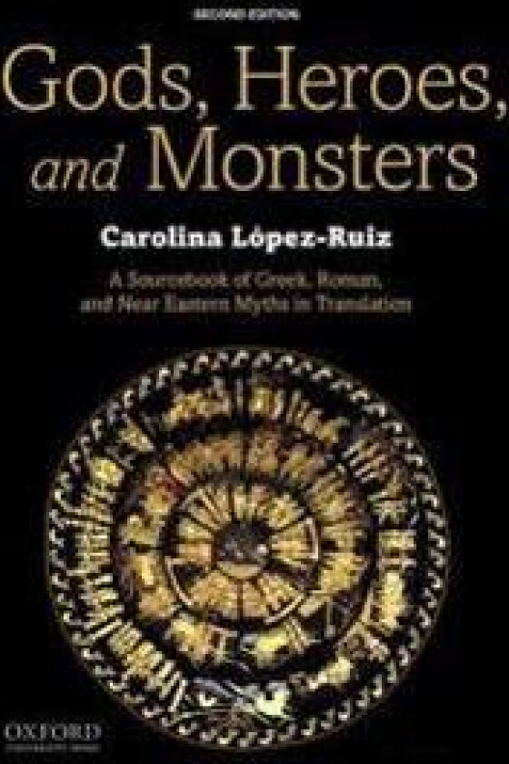 Gods, Heroes, and Monsters: A Sourcebook of Greek, Roman, and Near Eastern Myths in Translation