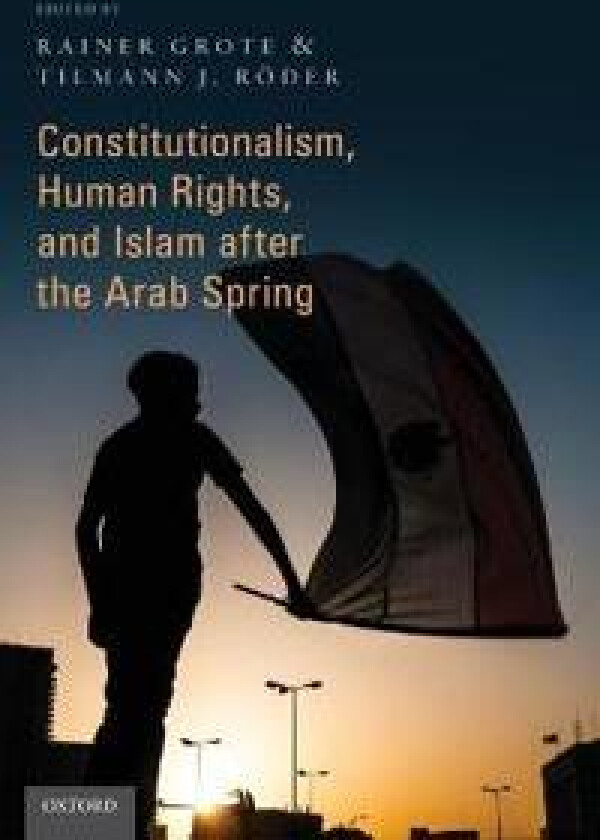 Constitutionalism, Human Rights, and Islam after the Arab Spring