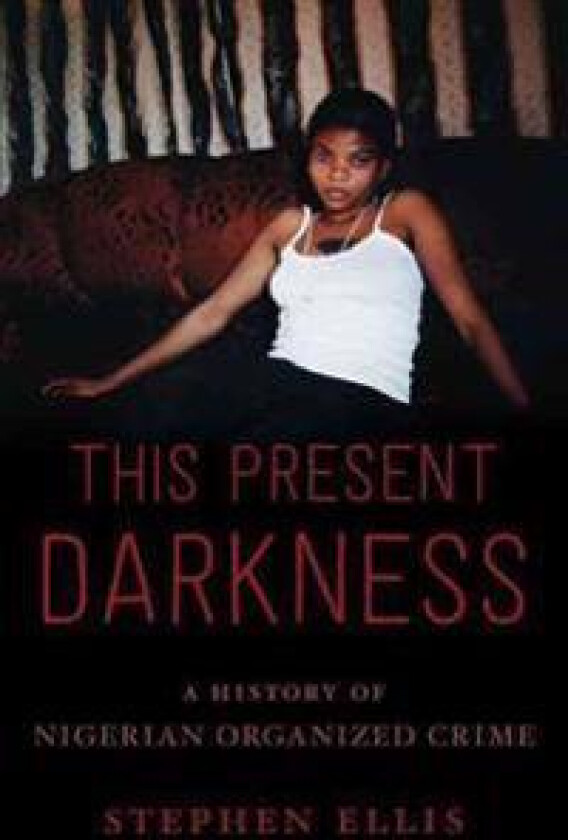 This Present Darkness: A History of Nigerian Organized Crime