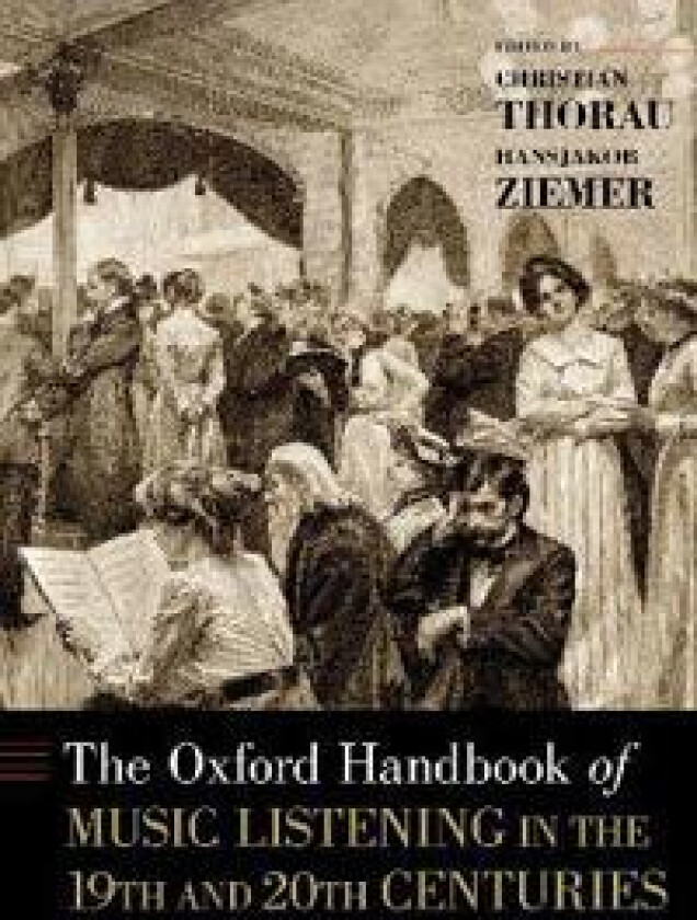 The Oxford Handbook of Music Listening in the 19th and 20th Centuries