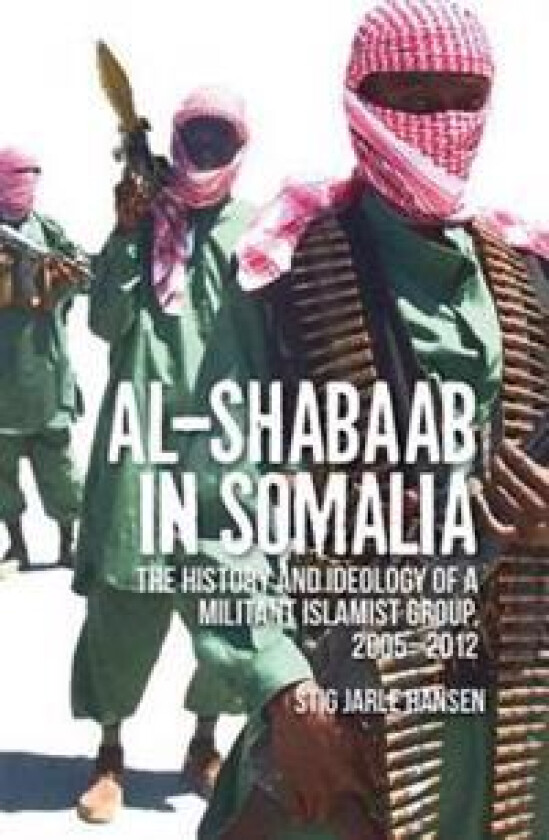 Al-Shabaab in Somalia: The History and Ideology of a Militant Islamist Group