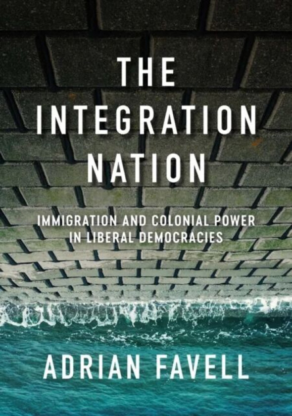 The Integration Nation av Adrian (University of California) Favell