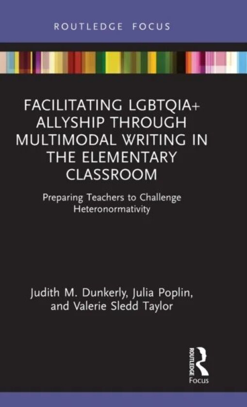 Facilitating LGBTQIA+ Allyship through Multimodal Writing in the Elementary Classroom av Judith M. (Old Dominion University USA.) Dunkerly, Julia (Min