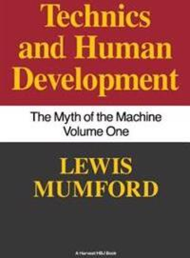 Technics and Human Development: The Myth of the Machine, Vol. I