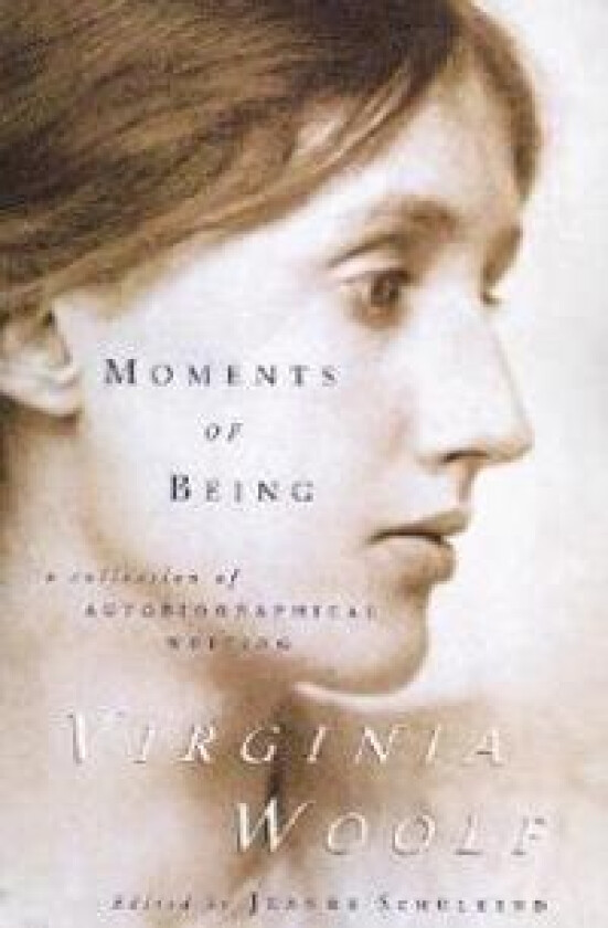 Moments of Being: The Virginia Woolf Library Authorized Edition