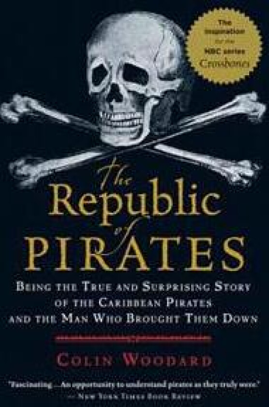 The Republic of Pirates: Being the True and Surprising Story of the Caribbean Pirates and the Man Who Brought Them Down