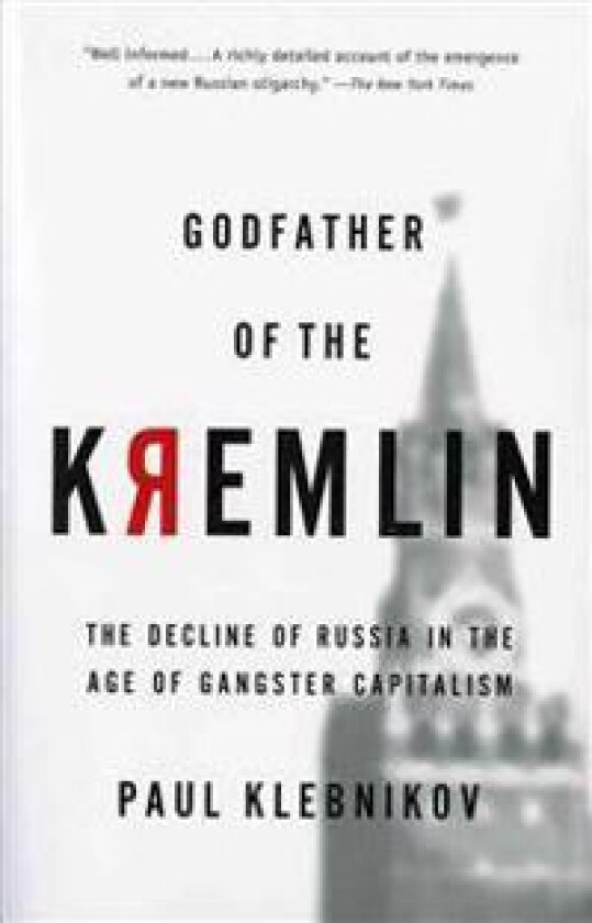 Godfather of the Kremlin: The Decline of Russia in the Age of Gangster Capitalism