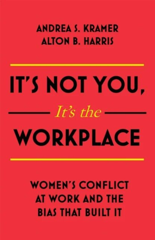 It's Not You, It's the Workplace av Alton B. Harris, Andrea S. Kramer