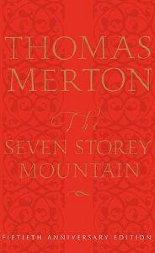 The Seven Storey Mountain: Fiftieth-Anniversary Edition