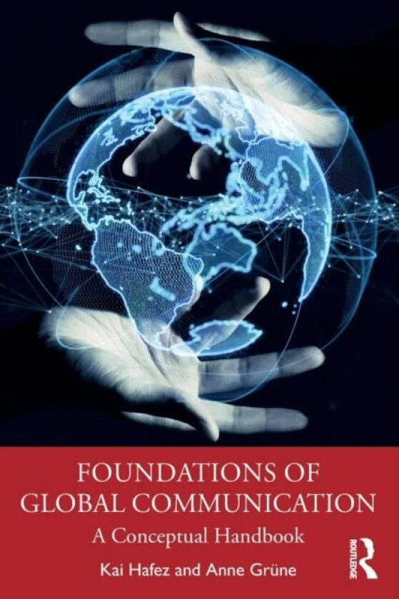 Foundations of Global Communication av Kai (University of Erfurt) Hafez, Anne (University of Erfurt) Grune