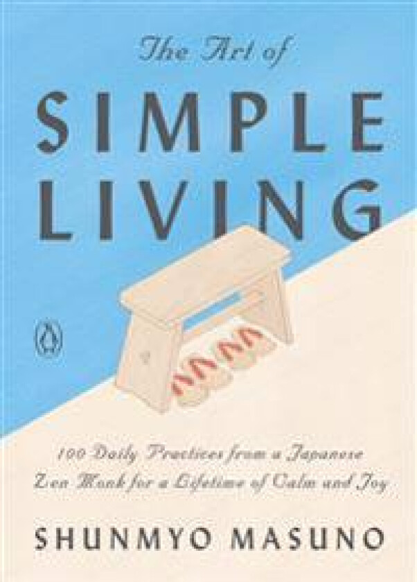 The Art of Simple Living: 100 Daily Practices from a Zen Buddhist Monk for a Lifetime of Calm and Joy