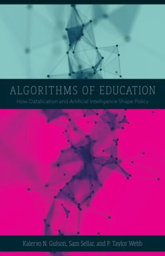 Algorithms of Education av Kalervo N. Gulson, Sam Sellar, P. Taylor Webb