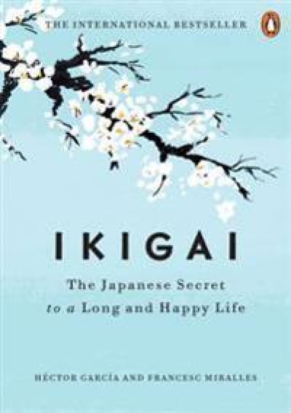 Ikigai: The Japanese Secret to a Long and Happy Life