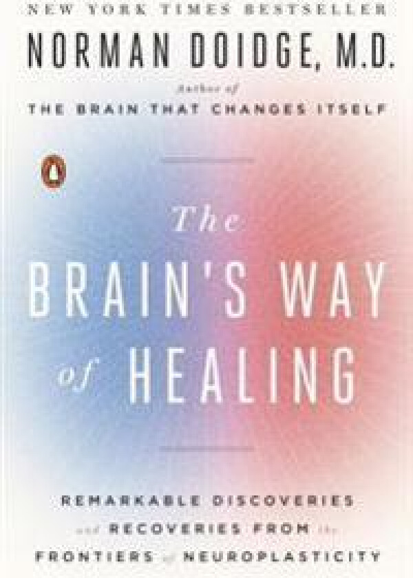 The Brain's Way of Healing: Remarkable Discoveries and Recoveries from the Frontiers of Neuroplasticity
