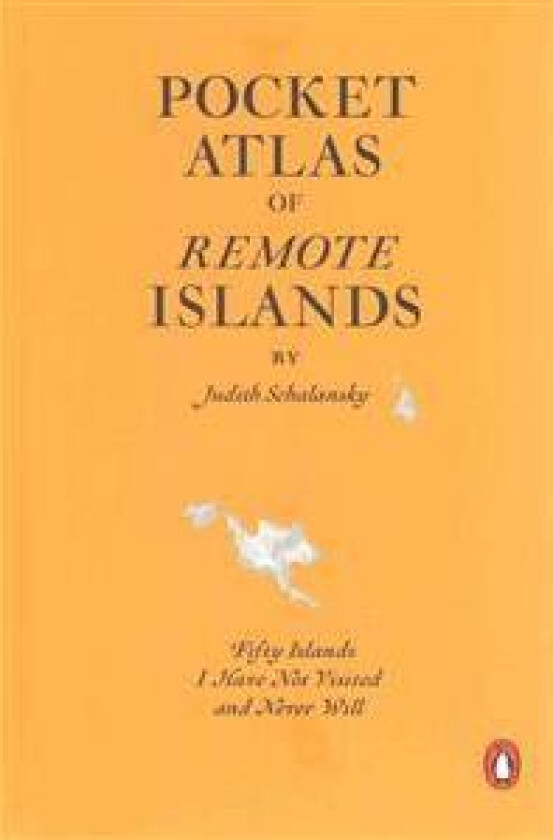 Pocket Atlas of Remote Islands: Fifty Islands I Have Not Visited and Never Will