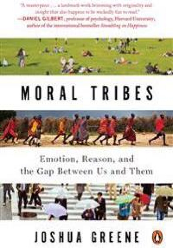 Moral Tribes: Emotion, Reason, and the Gap Between Us and Them
