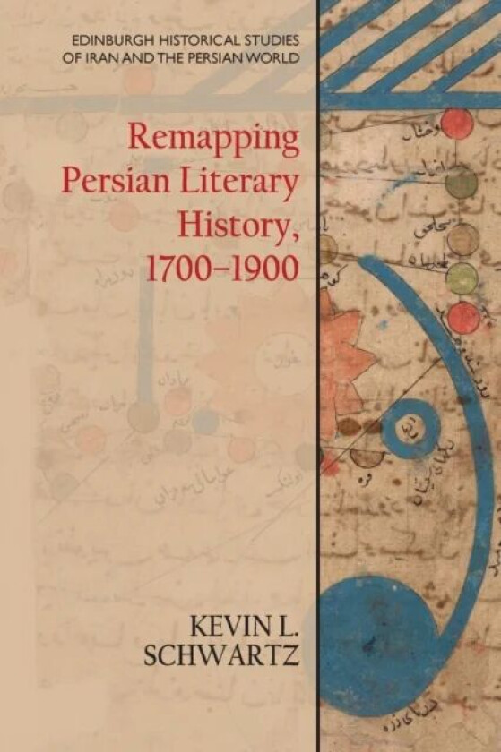 Remapping Persian Literary History, 1700-1900 av Kevin L. Schwartz