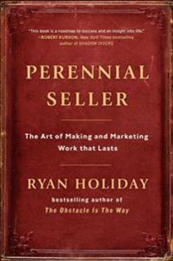 Perennial Seller: The Art of Making and Marketing Work That Lasts