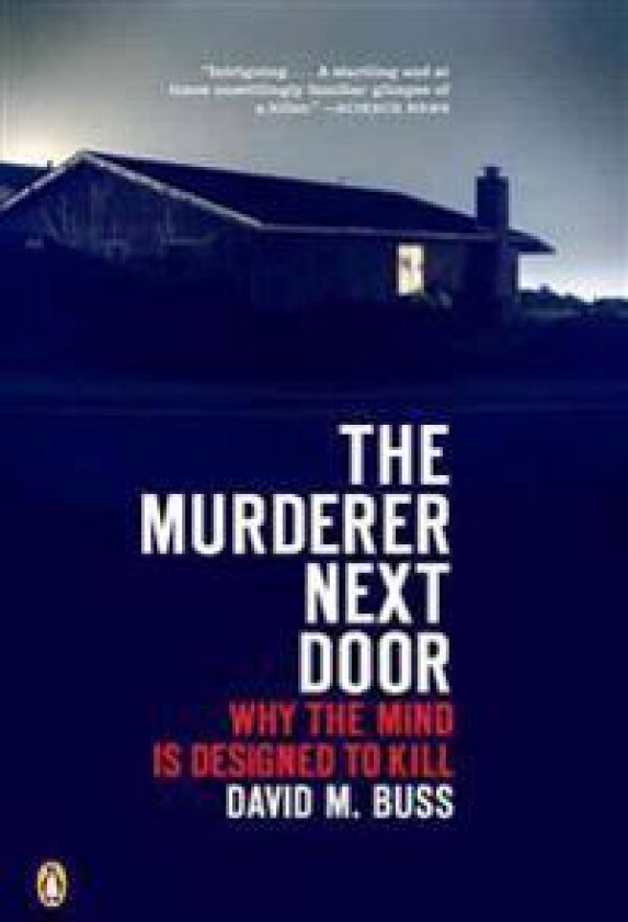 The Murderer Next Door: Why the Mind Is Designed to Kill